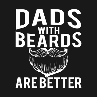 Dads with Beards are Better Funny Gift T-Shirt