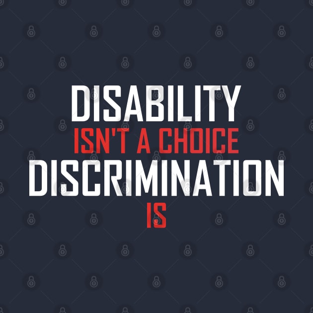 Disability Isn't A Choice Discrimination Is by badCasperTess