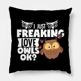 I Just Freaking Love Owls OK? Pillow