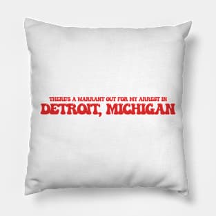 There's a warrant out for my arrest in Detroit, Michigan Pillow