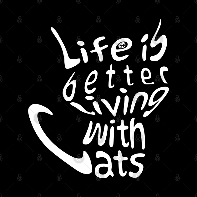 Life is better living with cats by Cavaleyn Designs