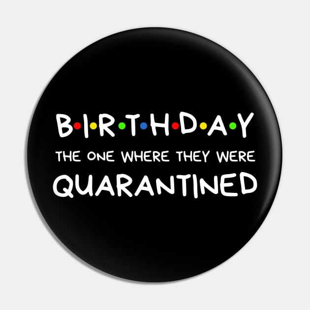 Birthday The One Where They Were Quarantined Pin by BBbtq