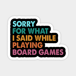 Sorry For What I Said While Playing Board Games Magnet