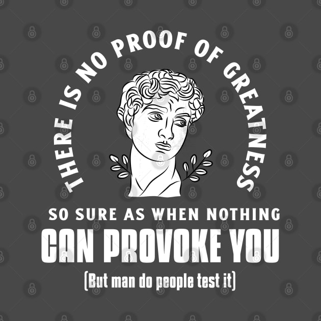 “There Is No Proof Of Greatness So Sure As When Nothing Can Provoke You” Seneca Quote With Humorous Afterthought by Tickle Shark Designs