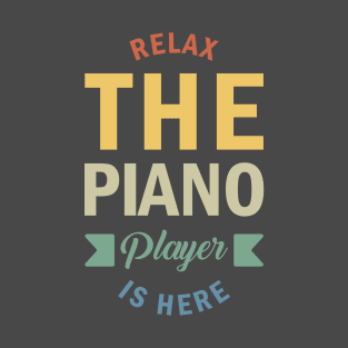 Relax The Piano Player Is Here, Best Pianist, Piano Player Quote, Piano Teacher T-Shirt