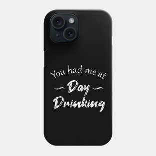 You Had Me At Day Drinking Phone Case