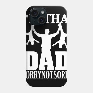 I'm That Dad Sorry Not Sorry Phone Case