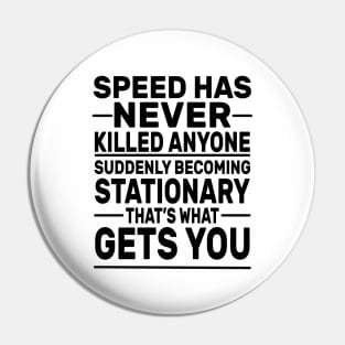 Speed Has Never Killed Anyone Pin