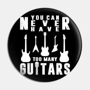 You Can Never Have Too Many Guitars Guitarist Funny Guitars Pin