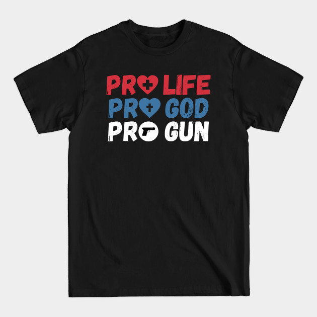 Disover Pro Life Pro God Pro Gun - Conservative - T-Shirt