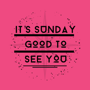 It's Sunday Good To See You T-Shirt