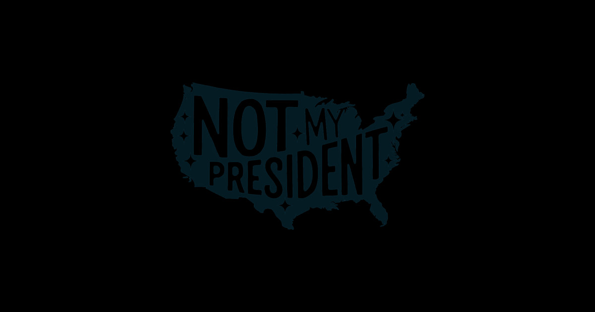 Not My President I Did Not Vote For Trump - Not My President I Did Not ...