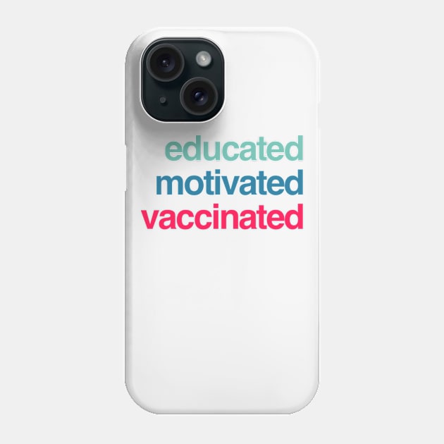 Educated Motivated Vaccinated Phone Case by BoogieCreates