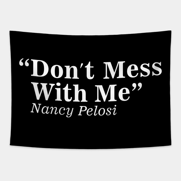 Don't mess with Nancy Pelosi Tapestry by dconciente