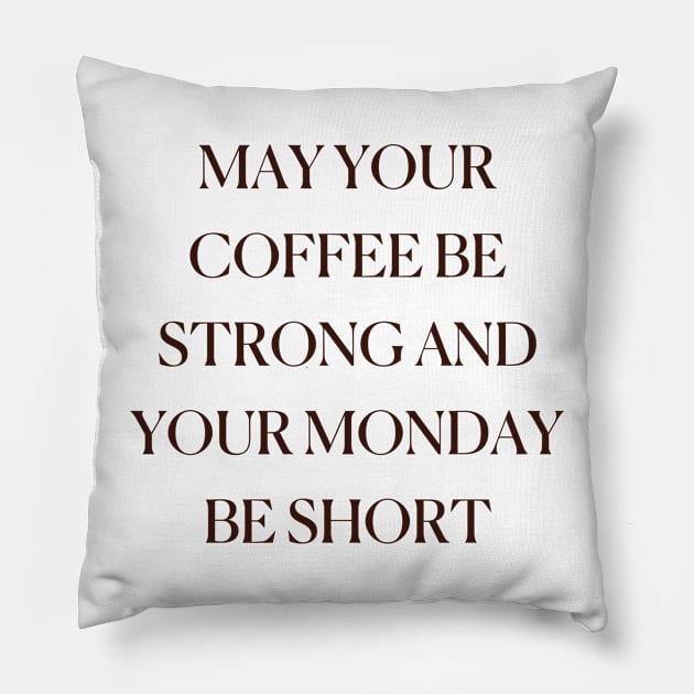 May Your Coffee Be Strong And Your Monday Be Short Coffee Funny Cute Mocha Cappuccino Pillow by mounteencom