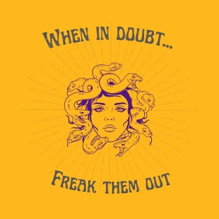 when in doubt freak them out T-Shirt