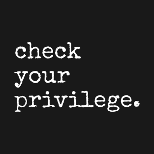 Check Your Privilege T-Shirt