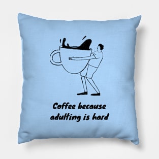 Coffee Because Adulting is Hard Pillow