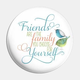 Friends are Family you Choose Pin