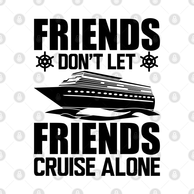 Cruise - Friends don't let friends cruise alone by KC Happy Shop