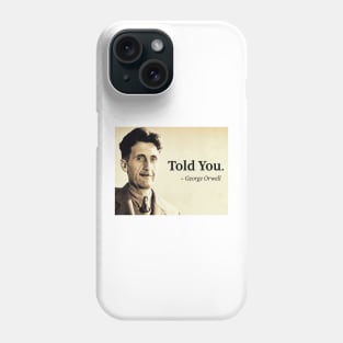 Orwell Told You Phone Case