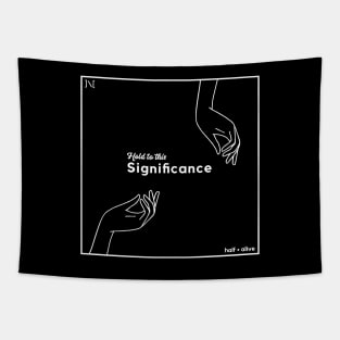 Hold to this Significance Tapestry