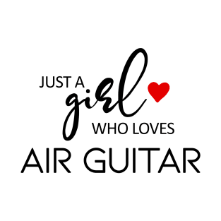 Just A Girl Who Loves Air Guitar - Music Air Guitar T-Shirt