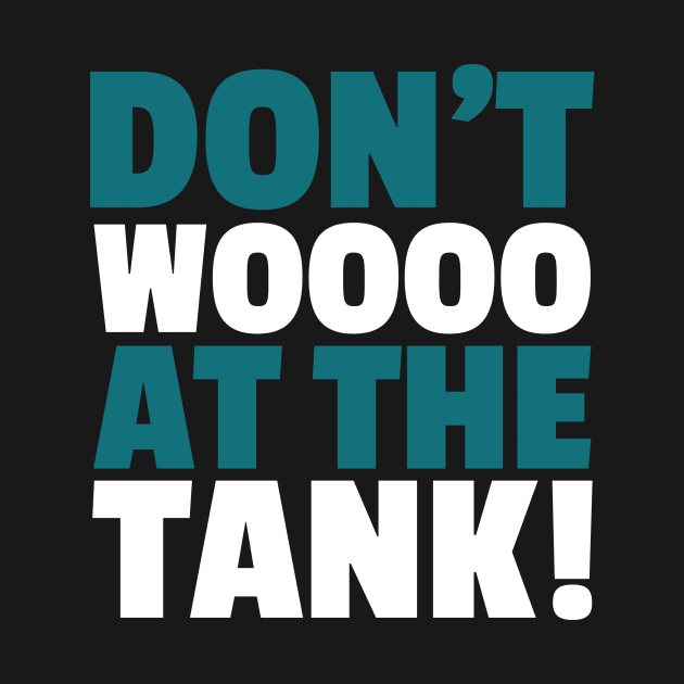 Don't Woo at the Tank! by DesignsByDrew