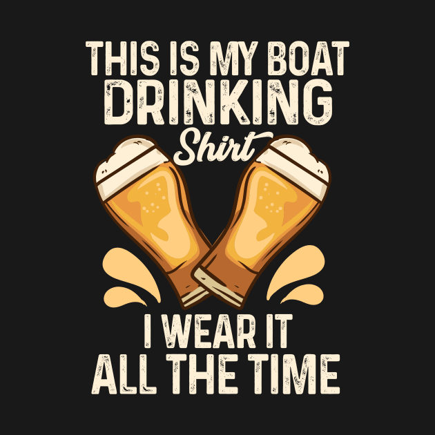 This Is My Boat Drinking I Wear It All The Time by maxcode