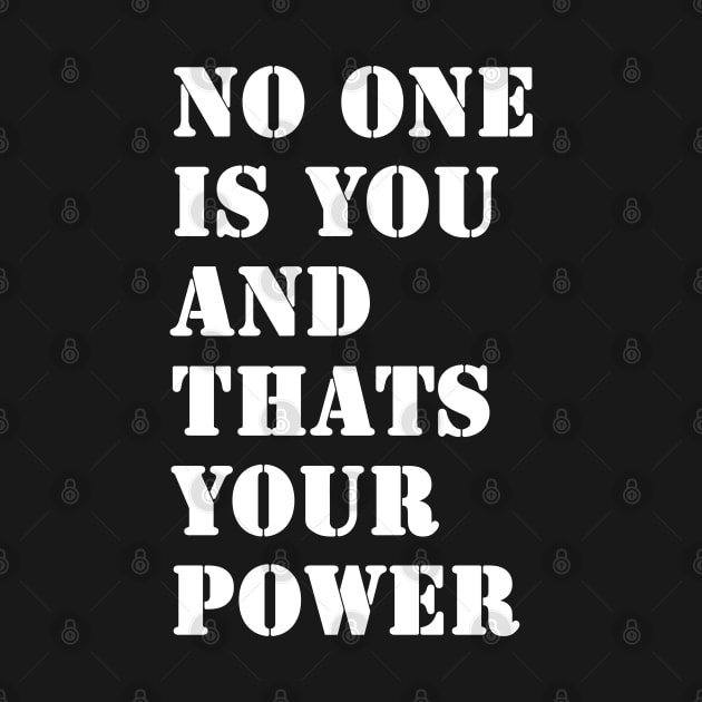 No One Is You And Thats Your Power by valentinahramov