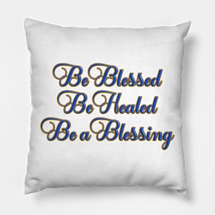 Be Blessed, Be Healed, Be a Blessing T-Shirt mug coffee mug apparel hoodie sticker gift Pillow