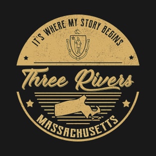 Three Rivers Massachusetts It's Where my story begins T-Shirt