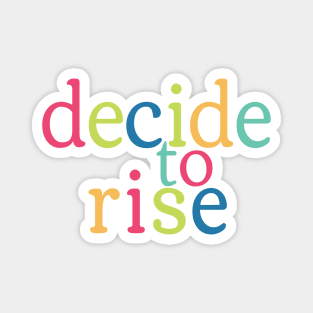 Decide to Rise colorful Magnet