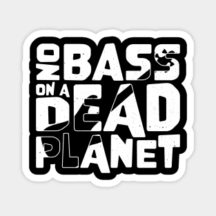 No Bass On A Dead Planet for Bass Player Magnet