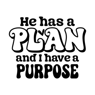 He has a Plan and i have a Purpose T-Shirt