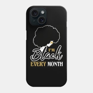 I'm black every month Phone Case