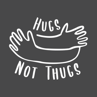 Hugs not Thugs T-Shirt