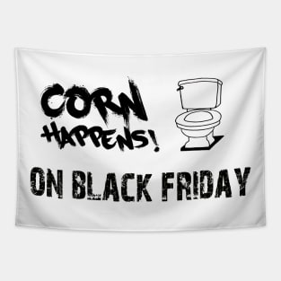 Corn Happens! - On Black Friday Tapestry