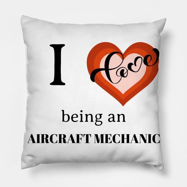 I LOVE BEING AN AIRCRAFT MECHANIC Pillow by chrisprints89