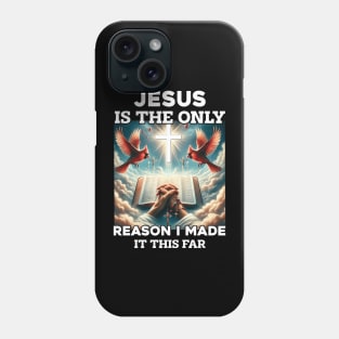 Jesus Is The Only Reason I Made It This Far Phone Case