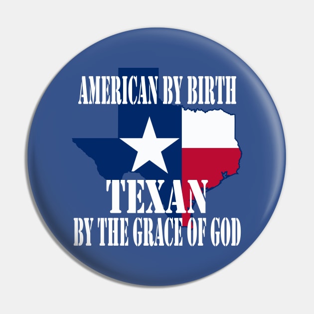 Texas - American by Birth Texan by the Grace of God Pin by Yesteeyear