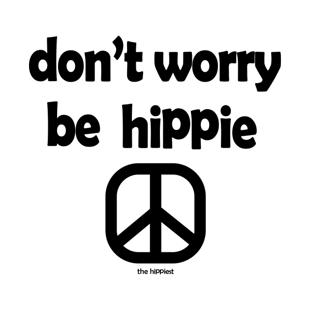 Don't Worry, Be Hippie (Black ink) by TheHippiest