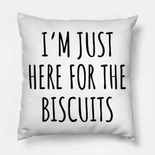 I'm just here for the biscuits Pillow