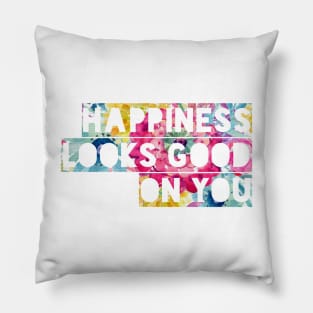 Happiness Looks Good On You Pillow