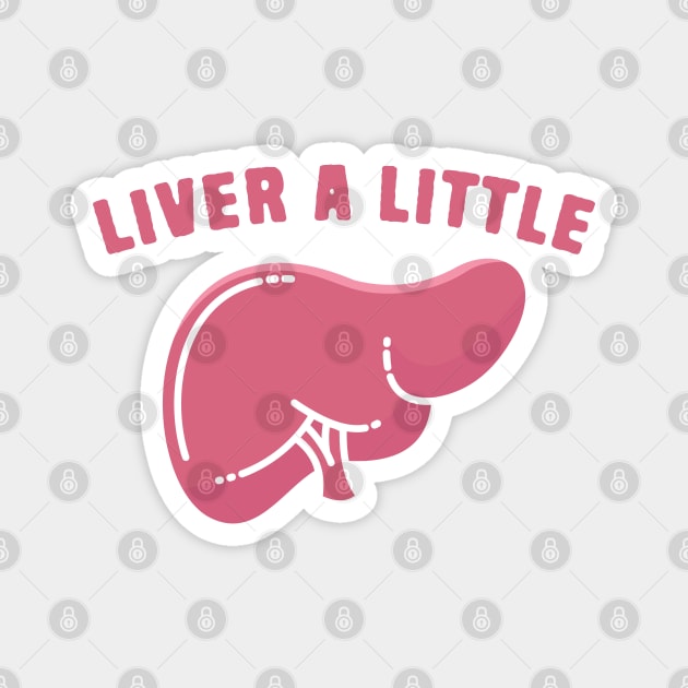 Liver A Little Magnet by Shirts That Bangs