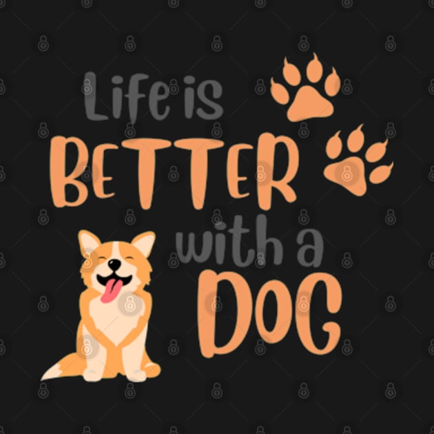 Life is Better with a Dog by Pawfect Designz