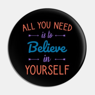 All you need is to believe in yourself Pin