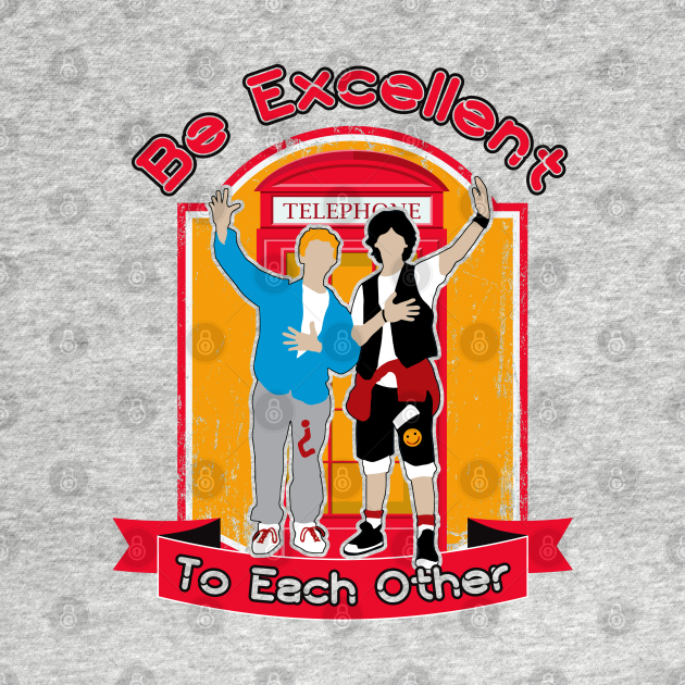 Disover Be Excellent To Each Other - Bill And Teds Excellent Adventure - T-Shirt