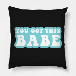 You Got This Babe Pillow