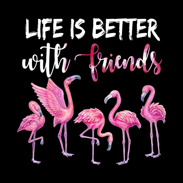 Life Is Better With Friends Awesome by Dunnhlpp